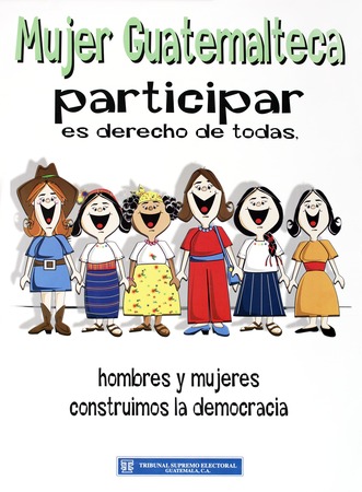 Mujer Guatemalteca participar es derecho de todas, hombres y mujers construimos la democracia