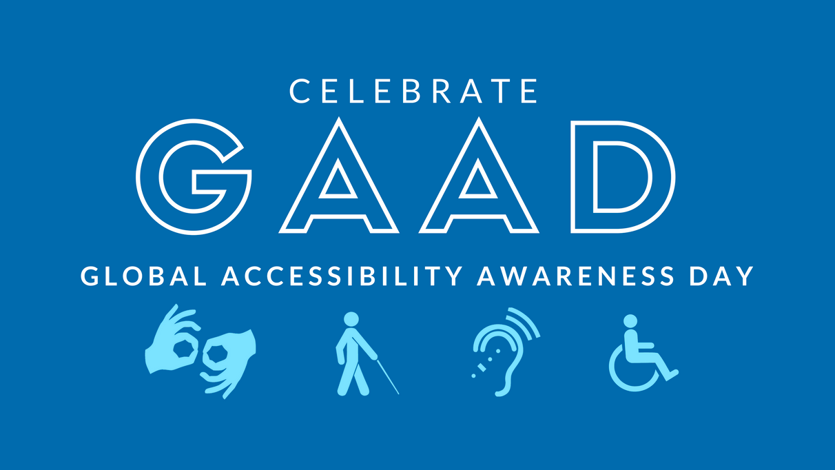 Blue background with white text that reads "Celebrate GAAD: Global Accessibility Awareness Day", with icons representing sign language, a visually-impaired person, an ear, and a wheelchair-bound person.